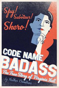 Cover image for Code Name Badass: The True Story of Virginia Hall