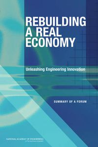 Cover image for Rebuilding a Real Economy: Unleashing Engineering Innovation: Summary of a Forum