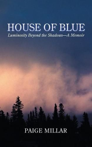 Cover image for House of Blue: Luminosity Beyond the Shadows-A Memoir