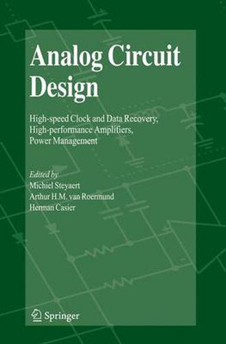 Analog Circuit Design: High-speed Clock and Data Recovery, High-performance Amplifiers, Power Management