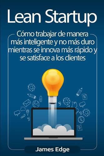 Cover image for Lean Startup: Como trabajar de manera mas inteligente y no mas duro mientras se innova mas rapido y se satisface a los clientes