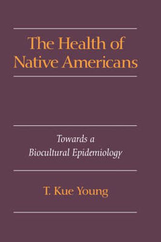 Cover image for The Health of Native Americans: Towards a Biocultural Epidemiology