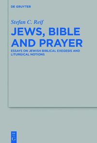 Cover image for Jews, Bible and Prayer: Essays on Jewish Biblical Exegesis and Liturgical Notions