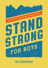 Cover image for Stand Strong for Boys: 90 Faith-Building Devotions