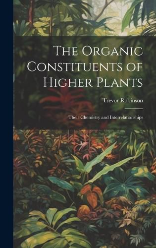 Cover image for The Organic Constituents of Higher Plants