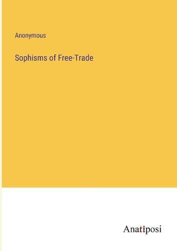 Cover image for Sophisms of Free-Trade