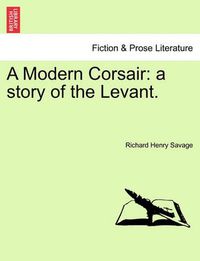 Cover image for A Modern Corsair: A Story of the Levant.