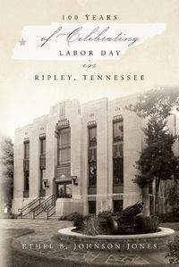 Cover image for 100 Years of Celebrating Labor Day in Ripley, Tennessee