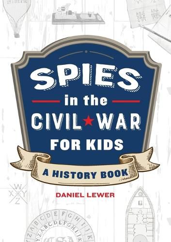 Spies in the Civil War for Kids: A History Book