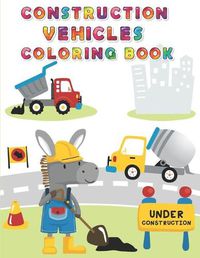 Cover image for Construction Vehicles Coloring Book