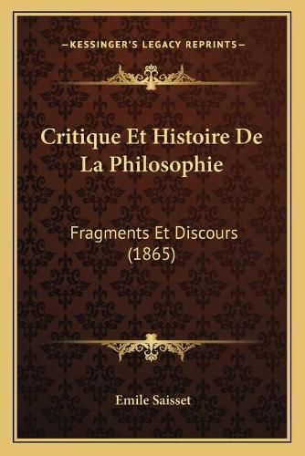 Critique Et Histoire de La Philosophie: Fragments Et Discours (1865)