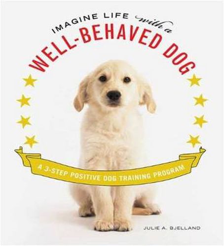 Cover image for Imagine Life with a Well-Behaved Dog: A 3 Step Positive Dog Training Program