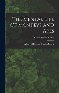 Cover image for The Mental Life Of Monkeys And Apes