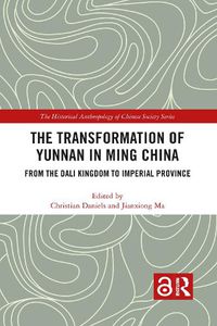 Cover image for The Transformation of Yunnan in Ming China: From the Dali Kingdom to Imperial Province