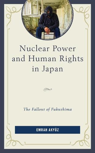 Cover image for Nuclear Power and Human Rights in Japan: The Fallout of Fukushima