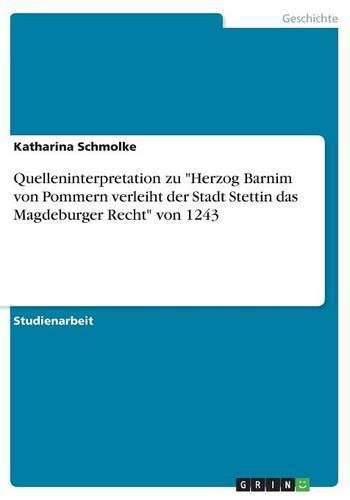 Quelleninterpretation zu Herzog Barnim von Pommern verleiht der Stadt Stettin das Magdeburger Recht von 1243