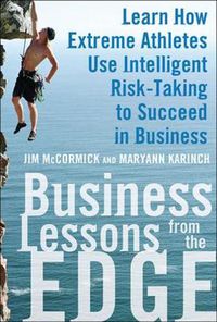 Cover image for Business Lessons from the Edge: Learn How Extreme Athletes Use Intelligent Risk Taking to Succeed in Business
