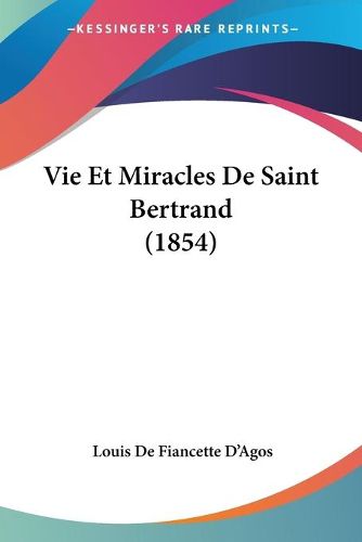 Cover image for Vie Et Miracles de Saint Bertrand (1854)