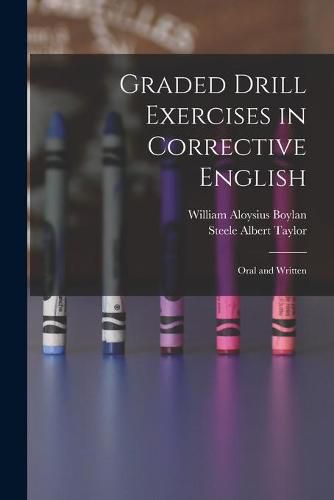 Cover image for Graded Drill Exercises in Corrective English; Oral and Written