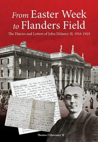 From Easter Week to Flanders Field: The Diaries and Letters of John Delaney SJ, 1916-1919