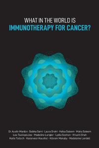 Cover image for What in the World is Immunotherapy for Cancer?