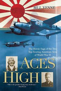 Cover image for Aces High: The Heroic Saga of the Two Top-Scoring American Aces of World War II