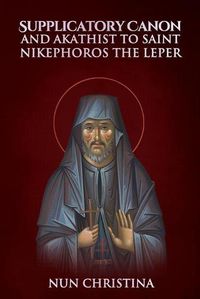 Cover image for Supplicatory Canon and Akathist to St Nikephoros the Leper