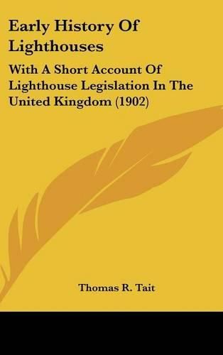 Cover image for Early History of Lighthouses: With a Short Account of Lighthouse Legislation in the United Kingdom (1902)