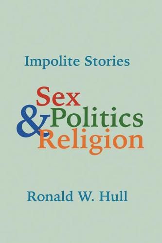 Cover image for Impolite Stories: Sex, Religion & Politics