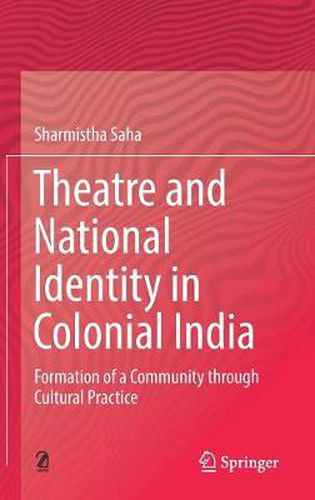 Cover image for Theatre and National Identity in Colonial India: Formation of a Community through Cultural Practice
