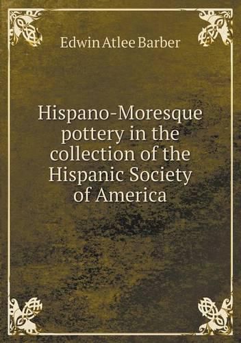 Hispano-Moresque pottery in the collection of the Hispanic Society of America