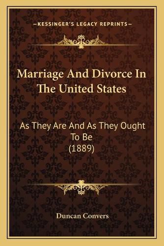 Cover image for Marriage and Divorce in the United States: As They Are and as They Ought to Be (1889)