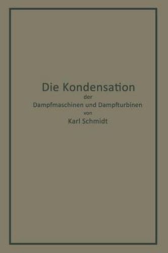 Die Kondensation Der Dampfmaschinen Und Dampfturbinen: Lehrbuch Fur Hoehere Technische Lehranstalten Und Zum Selbstunterricht