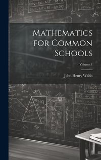 Cover image for Mathematics for Common Schools; Volume 1