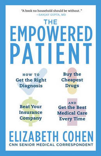 Cover image for The Empowered Patient: How to Get the Right Diagnosis, Buy the Cheapest Drugs, Beat Your Insurance Company, and Get the Best Medical Care Every Time