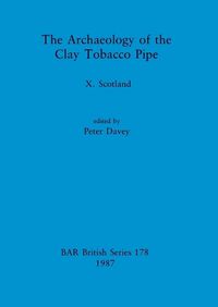 Cover image for The Archaeology of the Clay Tobacco Pipe: Scotland