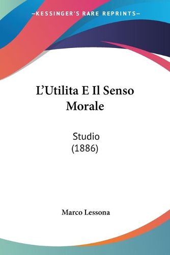 Cover image for L'Utilita E Il Senso Morale: Studio (1886)