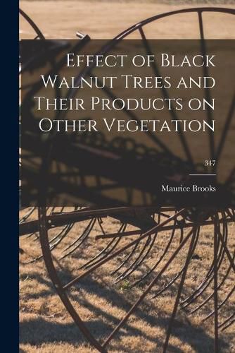 Cover image for Effect of Black Walnut Trees and Their Products on Other Vegetation; 347