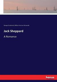 Cover image for Jack Sheppard: A Romance