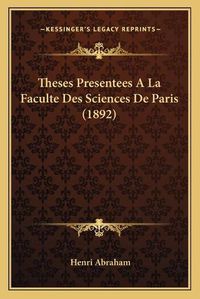 Cover image for Theses Presentees a la Faculte Des Sciences de Paris (1892)