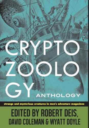 Cryptozoology Anthology: Strange and Mysterious Creatures in Men's Adventure Magazines