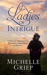 Cover image for Ladies of Intrigue: 3 Tales of 19th-Century Romance with a Dash of Mystery