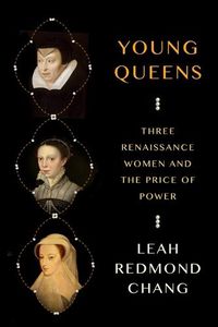 Cover image for Young Queens: Three Renaissance Women and the Price of Power
