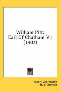 Cover image for William Pitt: Earl of Chatham V1 (1907)