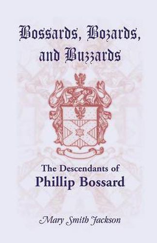 Cover image for Bossards, Bozards, and Buzzards: The Descendants of Phillip Bossard Who Landed in Philadelphia September 30, 1740 and Settled in Hamilton Township, Pe