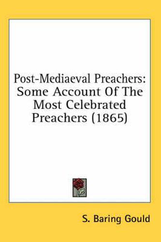 Cover image for Post-Mediaeval Preachers: Some Account Of The Most Celebrated Preachers (1865)