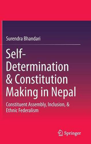 Cover image for Self-Determination & Constitution Making in Nepal: Constituent Assembly, Inclusion, & Ethnic Federalism
