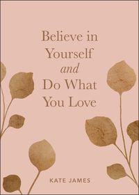 Cover image for Believe in Yourself and Do What You Love