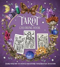 Cover image for Tarot Coloring Book: Color Your Way to Unlock and Explore Your Magickal Intuition