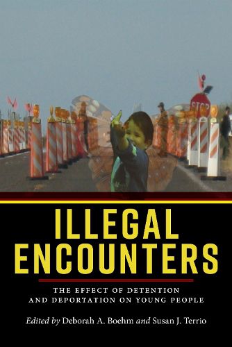 Cover image for Illegal Encounters: The Effect of Detention and Deportation on Young People